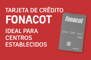 Tarjeta de Crédito Fonacot: Ideal para centros establecidos